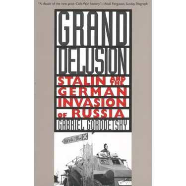Grand Delusion: Stalin and the German Invasion of Russia