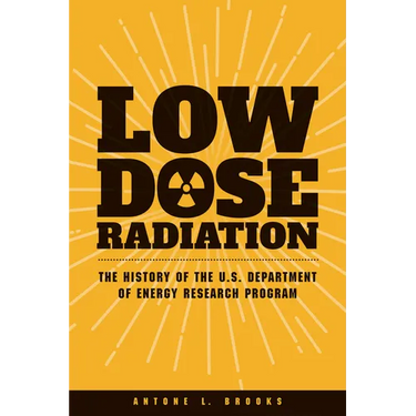 Low Dose Radiation: The Histroy of the U.S. Department of Energy Research Program