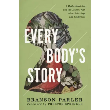Every Body's Story: 6 Myths about Sex and the Gospel Truth about Marriage and Singleness