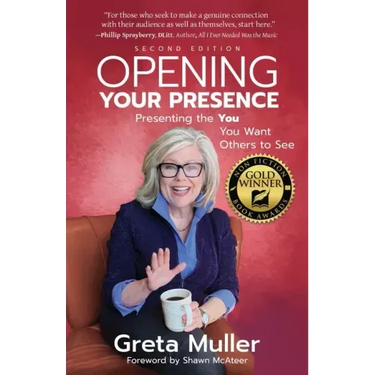 Opening Your Presence: Presenting the YOU You Want Others to See