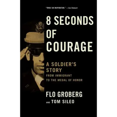 8 Seconds of Courage: A Soldier's Story from Immigrant to the Medal of Honor