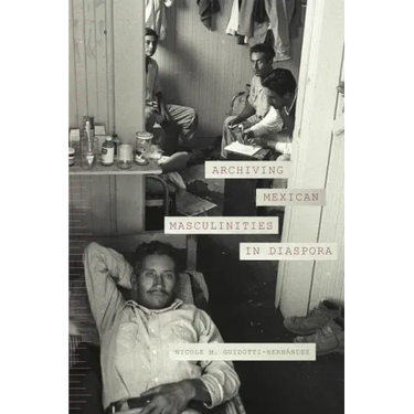Archiving Mexican Masculinities in Diaspora