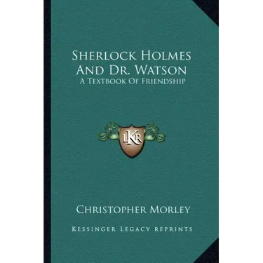Sherlock Holmes and Dr. Watson: A Textbook of Friendship