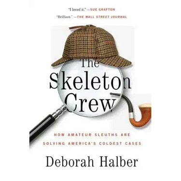 The Skeleton Crew: How Amateur Sleuths Are Solving America's Coldest Cases
