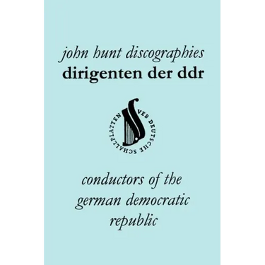 Dirigenten Der Ddr. Conductors of the German Democratic Republic. 5 Discographies. Otmar Suitner, Herbert Kegel, Heinz Rogner (Rogner), Heinz Bongartz
