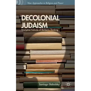 Decolonial Judaism: Triumphal Failures of Barbaric Thinking