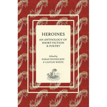 Heroines: An Anthology of Short Fiction and Poetry
