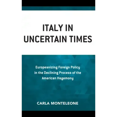 Italy in Uncertain Times: Europeanizing Foreign Policy in the Declining Process of the American Hegemony