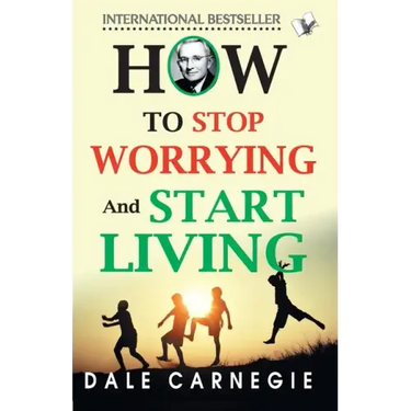 How To Stop Worrying And Start Living