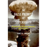 The False Promise of Superiority: The United States and Nuclear Deterrence After the Cold War