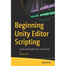 Beginning Unity Editor Scripting: Create and Publish Your Game Tools