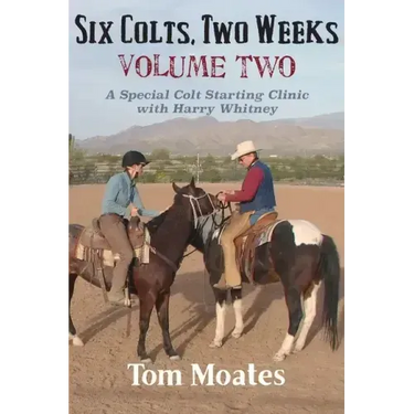 Six Colts, Two Weeks, Volume Two: A Special Colt Starting Clinic with Harry Whitney