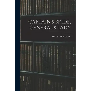 CAPTAIN's BRIDE, GENERAL's LADY