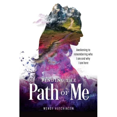 Finding the Path of Me: Awakening to Remembering Who I Am and Why I Am Here
