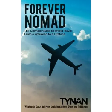 Forever Nomad: The Ultimate Guide to World Travel, From a Weekend to a Lifetime