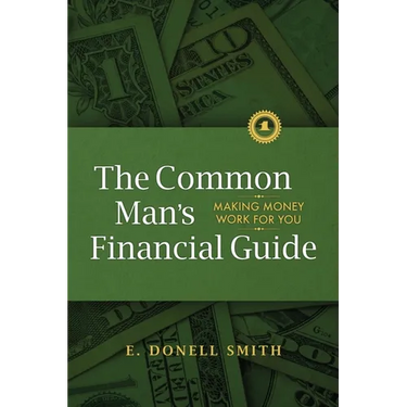 The Common Man's Financial Guide: Making Money Work For You