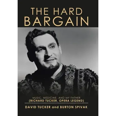 The Hard Bargain: Music, Medicine, and My Father (Richard Tucker, Opera Legend)