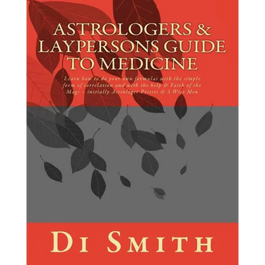 Astrologers & Laypersons Guide To Medicine: Learn how to do your own formulas with the simple form of correlation and with the help & Faith of the Mag
