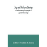 Jig and fixture design, a treatise covering the principles of jig and fixture design, the important constructional details, and many different types o