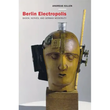 Berlin Electropolis: Shock, Nerves, and German Modernity Volume 38