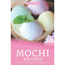Mochi Recipes: The Best of Japan Food Culture