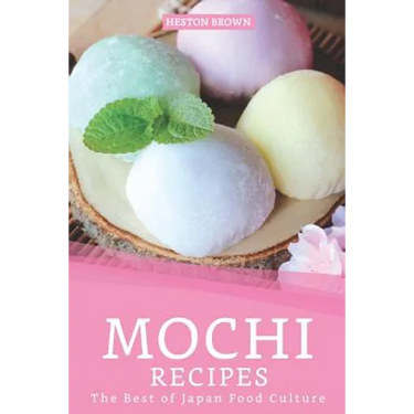 Mochi Recipes: The Best of Japan Food Culture