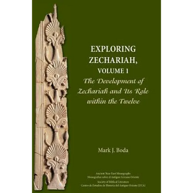 Exploring Zechariah, Volume 1: The Development of Zechariah and Its Role within the Twelve