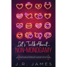 Let's Talk About... Non-Monogamy: Questions and Conversation Starters for Couples Exploring Open Relationships, Swinging, or Polyamory