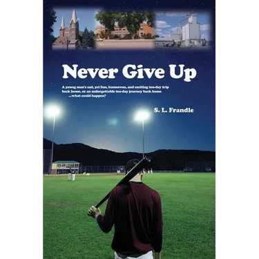 Never Give Up: A young man's sad, yet fun, humorous, and exciting ten-day trip back home, or an unforgettable ten-day journey back ho