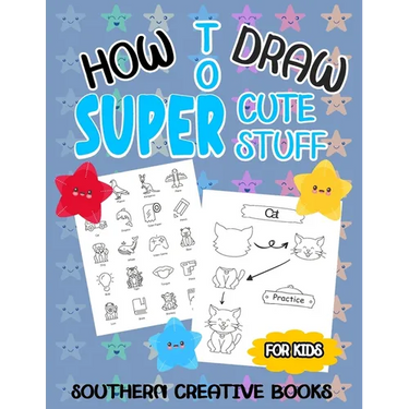 How to Draw Super Cute Stuff: A Fun And Easy Step-by-Step Guide To Draw Animals, Food, And Much More