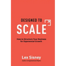 Designed to Scale: How to Structure Your Business for Exponential Growth