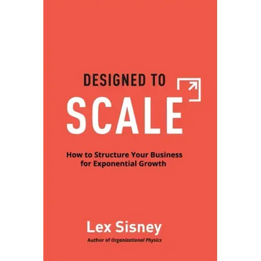 Designed to Scale: How to Structure Your Business for Exponential Growth