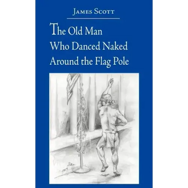 The Old Man Who Danced Naked Around the Flag Pole