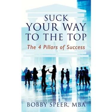 Suck Your Way To The Top: The 4 Pillars of Success
