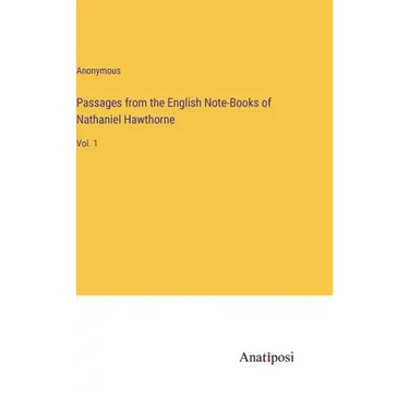 Passages from the English Note-Books of Nathaniel Hawthorne: Vol. 1