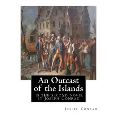 An Outcast of the Islands, is the second novel by Joseph Conrad: dedicated By Edward Lancelot Sanderson, Born on 1867 to Edward Lancelot Sanderson and