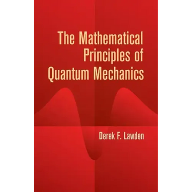 The Mathematical Principles of Quantum Mechanics