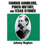 Famous Gamblers, Poker History, and Texas Stories