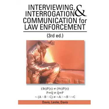 INTERVIEWING, INTERROGATION & COMMUNICATION for LAW ENFORCEMENT: (3rd Ed.)