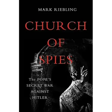 Church of Spies: The Pope's Secret War Against Hitler