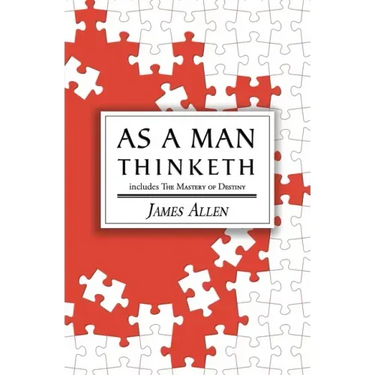 As a Man Thinketh - the Original 1902 Classic (includes the Mastery of Destiny) (Reader's Library Classics)