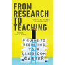 From Research to Teaching: A Guide to Beginning Your Classroom Career