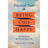 Pragmatic Psychology: Practical Tools for Being Crazy Happy