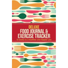 Deluxe Food Journal & Exercise Tracker: 12 weeks to a happier and healthier you