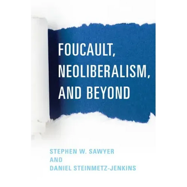 Foucault, Neoliberalism, and Beyond