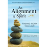 An Alignment of Spirit: Finding Work You Love