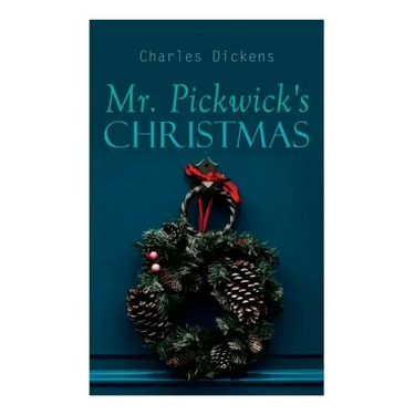 Mr. Pickwick's Christmas: Winter Holiday Adventures at the Manor Farm