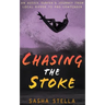 Chasing The Stoke: An uplifting action-packed beach read with a heart-wrenching twist