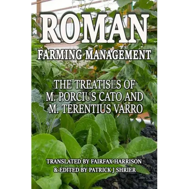 Roman Farm Management: The Treatises Of M. Porcius Cato And M. Terentius Varro