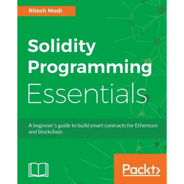 Solidity Programming Essentials: A beginner's guide to build smart contracts for Ethereum and blockchain